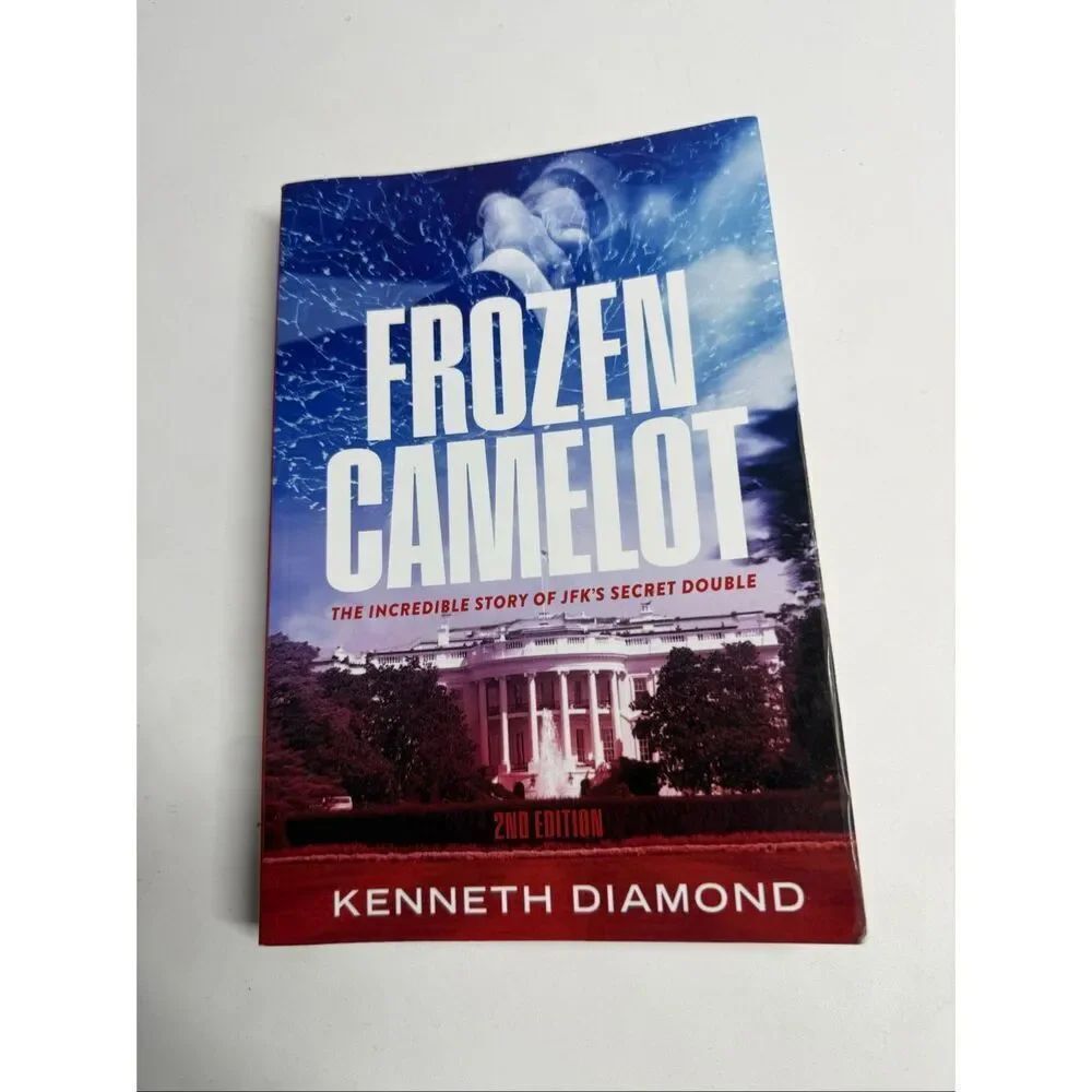 Kenneth Diamond Frozen Camelot: The Incredible Story of JFK’S Secret Double